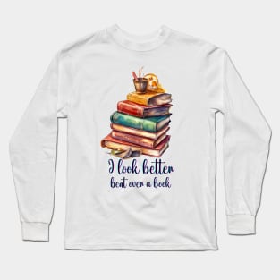 I Look Better Bent Over A Book Long Sleeve T-Shirt